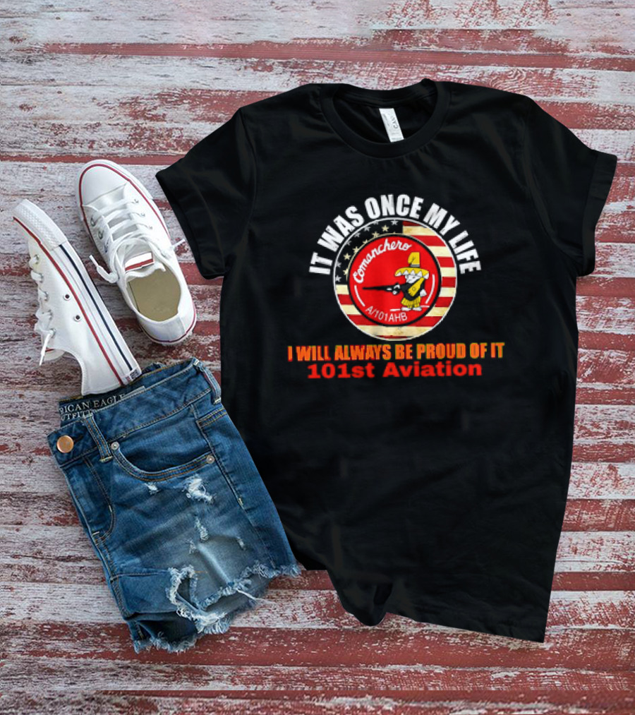 It Was Once My Life Comanchero A/101AHB 101st Aviation Proud Of It T-Shirt