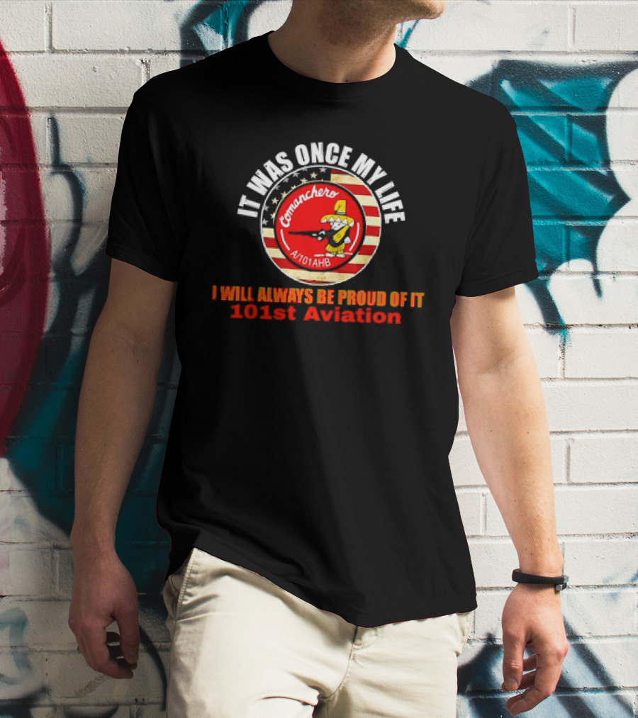It Was Once My Life Comanchero A/101AHB 101st Aviation Proud Of It T-Shirt