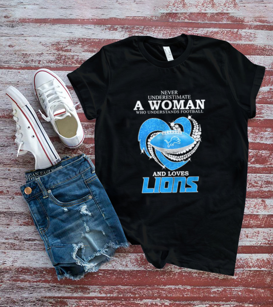 Never Underestimate A Woman Who Understands Football And Loves Lions Diamond Heart T-Shirt