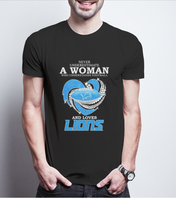 Never Underestimate A Woman Who Understands Football And Loves Lions Diamond Heart T-Shirt