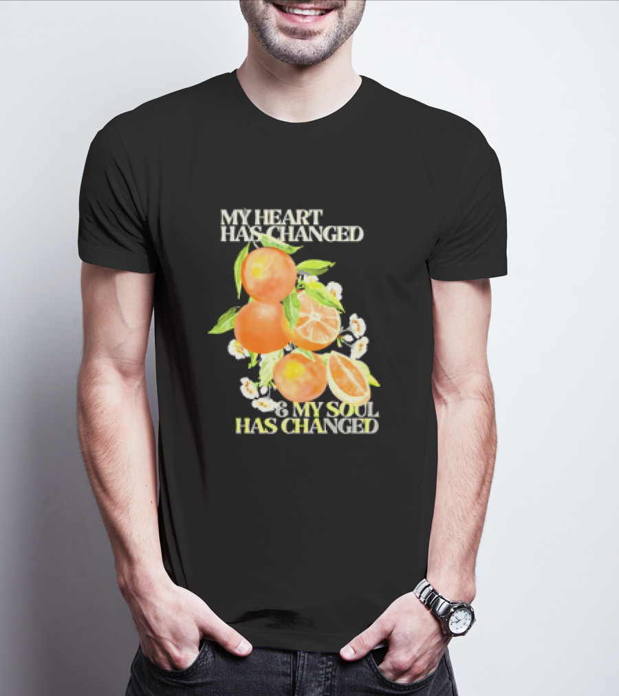 My Heart Has Changed And My Soul Has Changed With Orange Juice T-Shirt