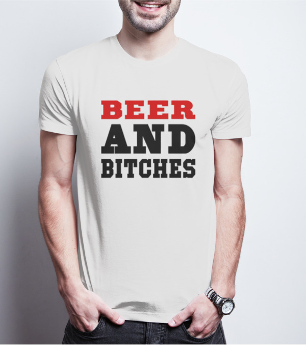 Beer And Bitches T-Shirt