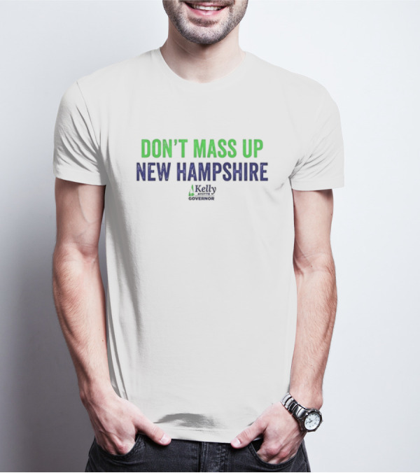 Kelly Ayotte Don’t Mass Up New Hampshire Governor T-Shirt