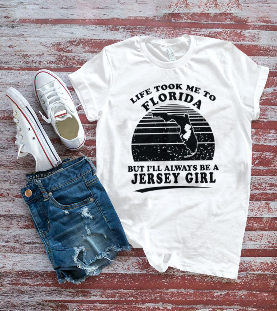 Life Took Me To Florida But I’ll Always Be A Jersey Girl T-Shirt