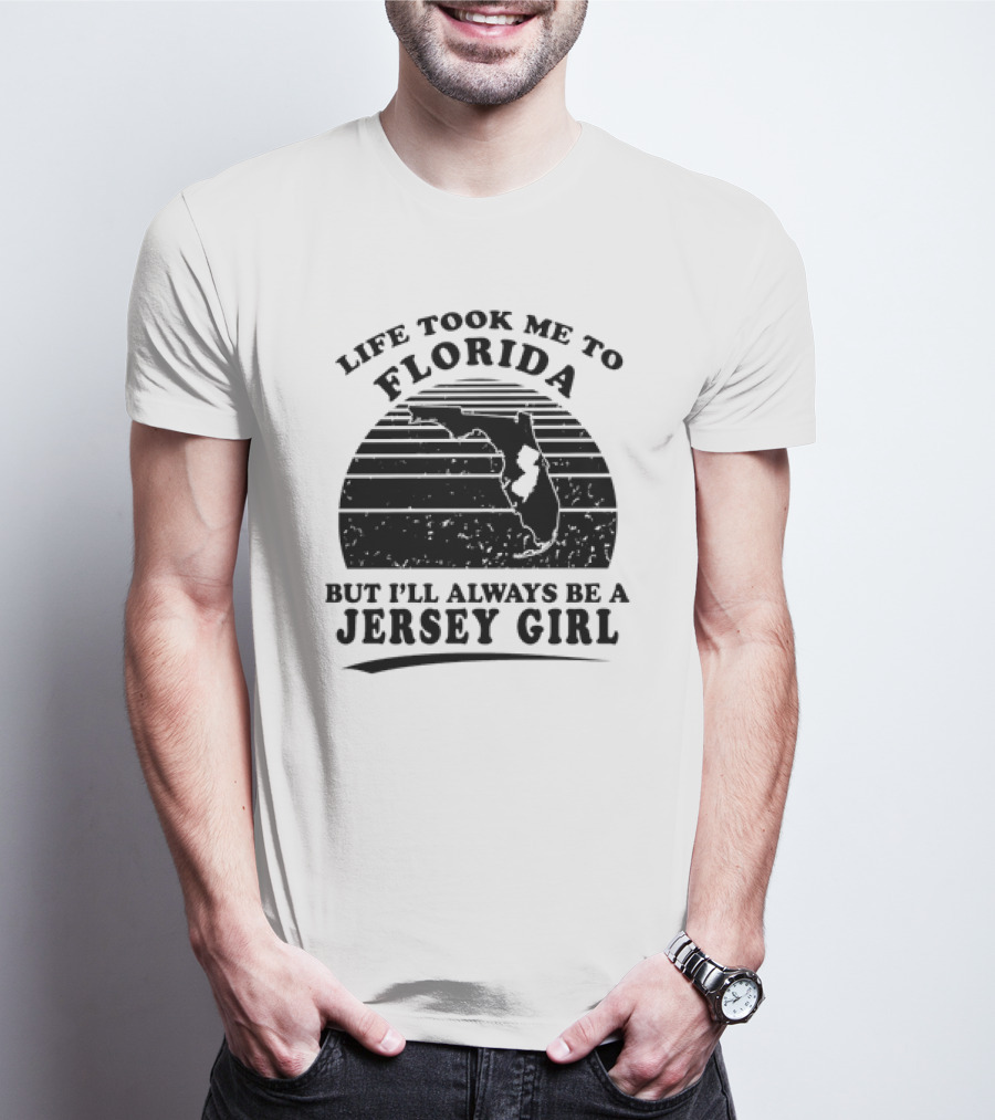 Life Took Me To Florida But I’ll Always Be A Jersey Girl T-Shirt