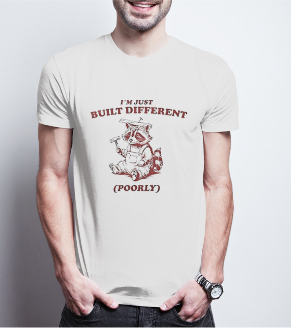 Raccoon I'm Just Built Different Poorly With Hammer And Hard Hat T-Shirt