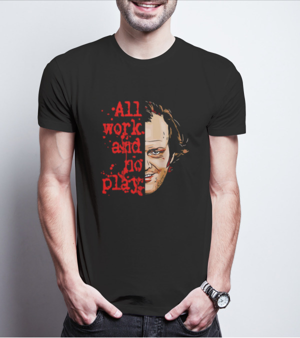 The Shining Jack Torrance All Work And No Play T-Shirt