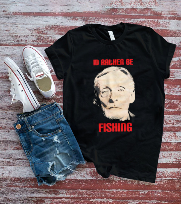 Id Rather Be Fishing Albert Fish T-Shirt