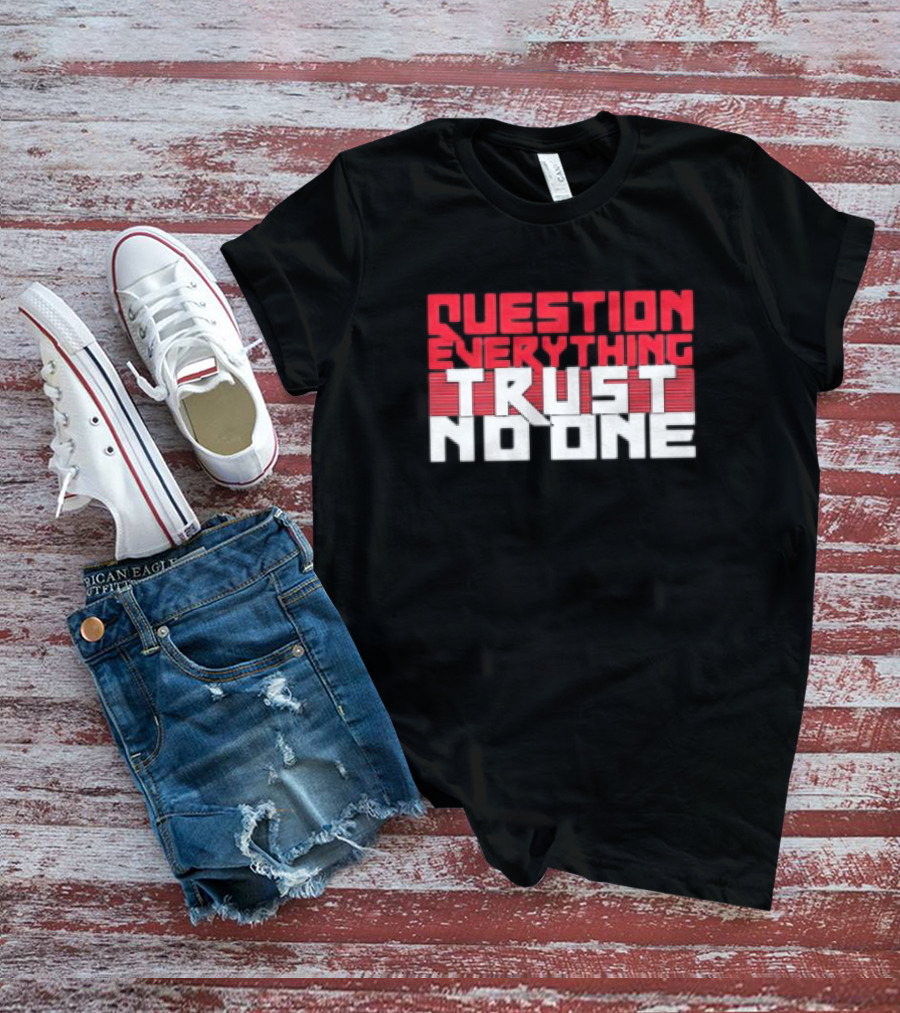 Question Everything Trust No One T-Shirt