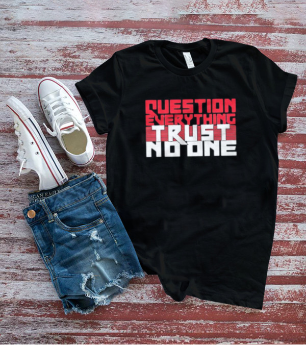 Question Everything Trust No One T-Shirt