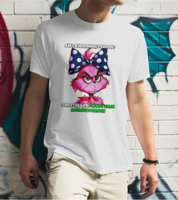 Pink Grinch Am I A Morning Person Sweetheart I’m Not Even A People Person Bow T-Shirt