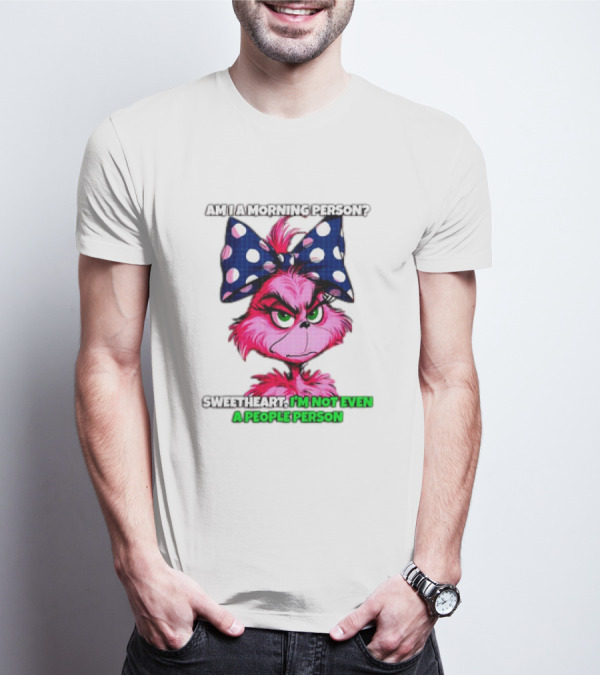 Pink Grinch Am I A Morning Person Sweetheart I’m Not Even A People Person Bow T-Shirt