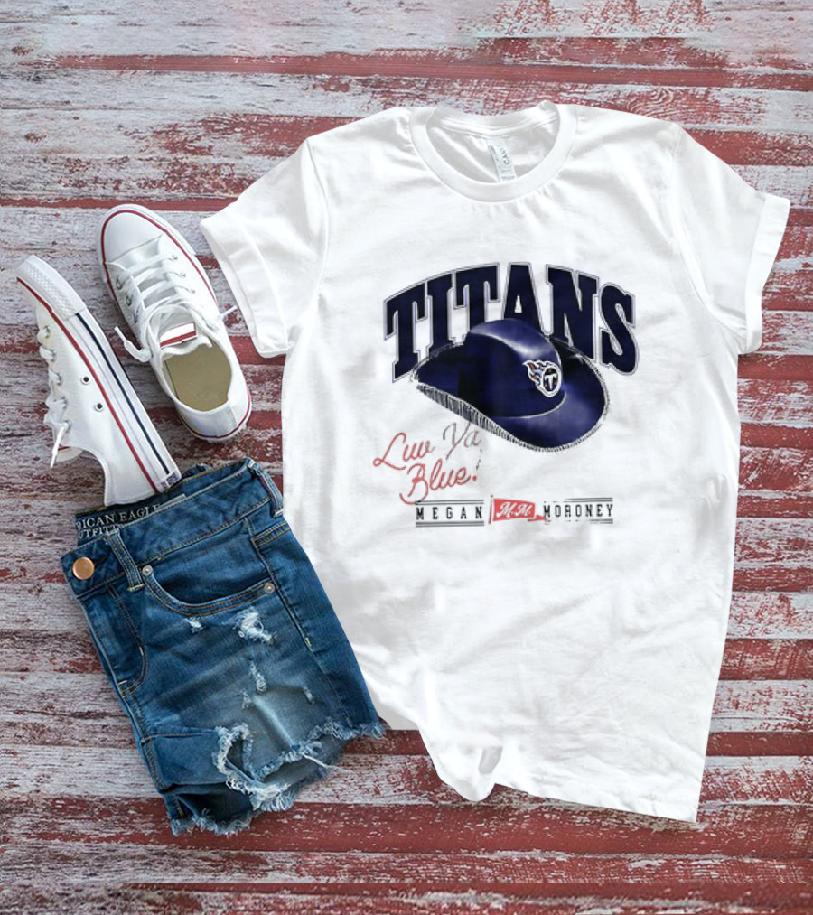 Tennessee Titans Luv Ya Blue Megan Moroney Cowgirl Hat T-Shirt