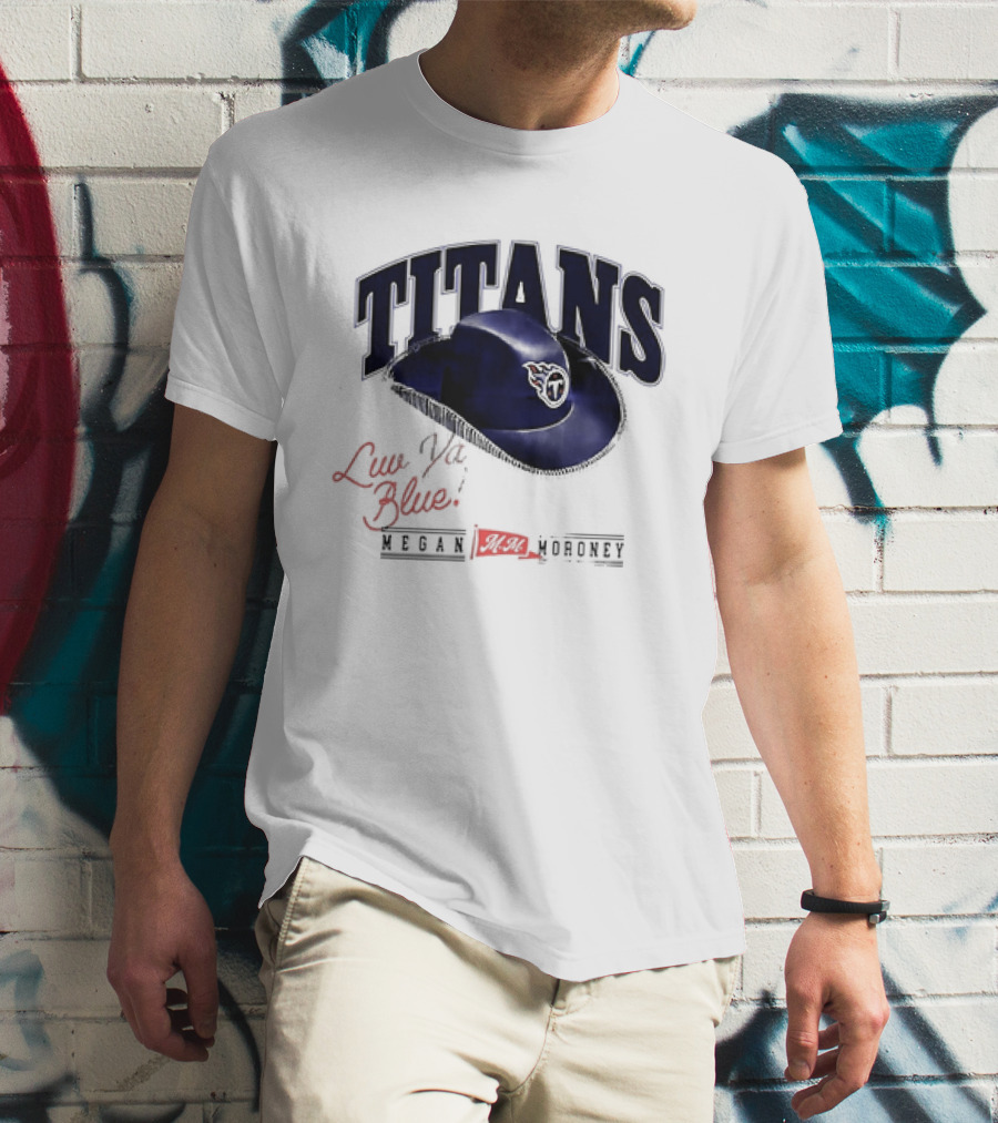 Tennessee Titans Luv Ya Blue Megan Moroney Cowgirl Hat T-Shirt