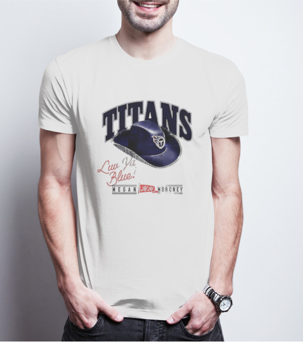 Tennessee Titans Luv Ya Blue Megan Moroney Cowgirl Hat T-Shirt