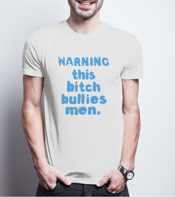 WARNING This Bitch Bullies Men T-Shirt