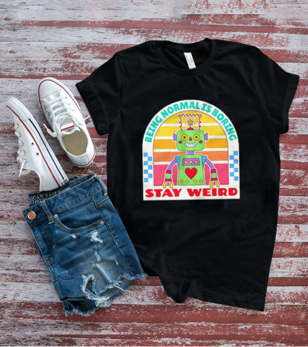 Stay Weird Being Normal Is Boring Retro Robot Rainbow T-Shirt