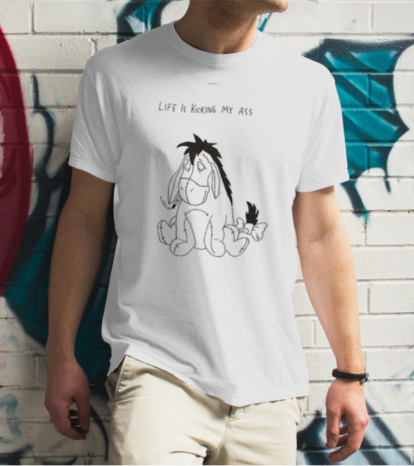 Life Is Kicking My Ass Eeyore T-Shirt