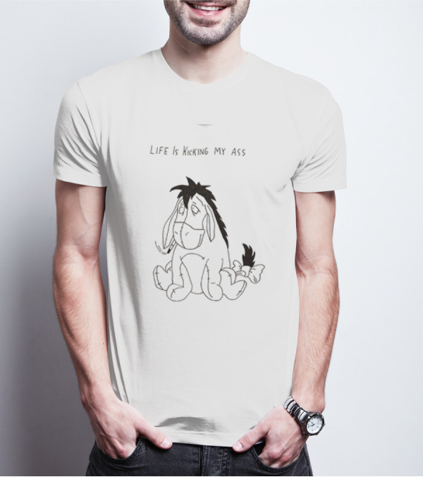 Life Is Kicking My Ass Eeyore T-Shirt