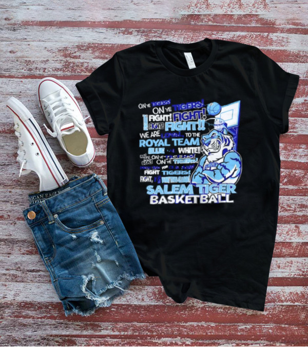 Salem Tiger Basketball Fight Loyal To The Royal Blue And White Team T-Shirt