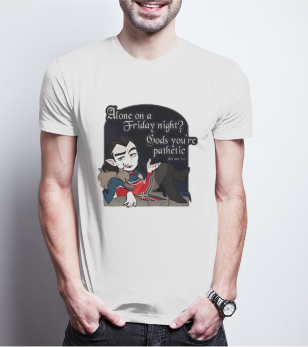 Alone On A Friday Night? Gods You're Pathetic Let Me In Vampire Character With Cloak And Fangs T-Shirt