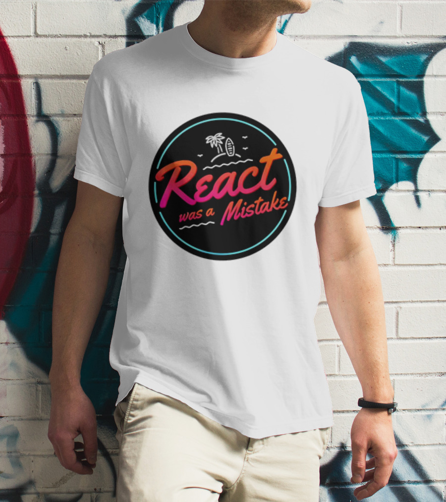 React Was A Mistake Tropical Beach T-Shirt