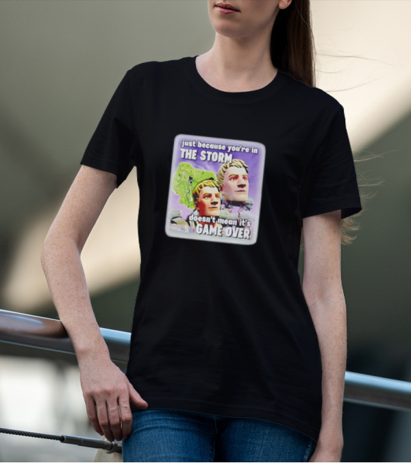 Bruhtees Just Because You’re In The Storm Doesn’t Mean It’s Game Over Fortnite Meme T-Shirt