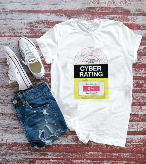 Cyber Rating This System Is 0% CyberSecure The More Cybers The More Secure T-Shirt
