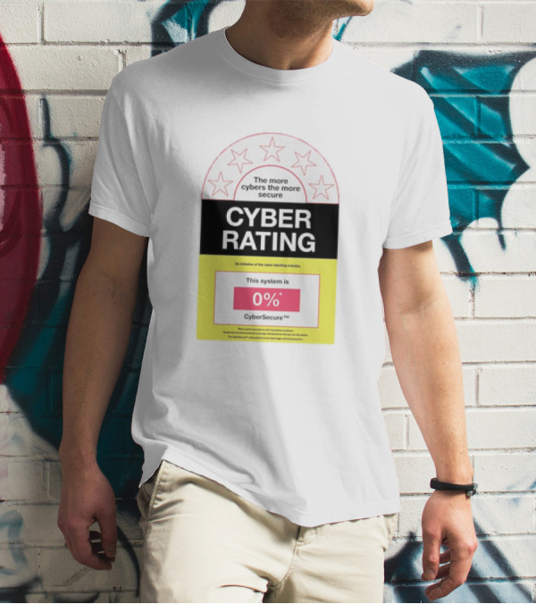 Cyber Rating This System Is 0% CyberSecure The More Cybers The More Secure T-Shirt