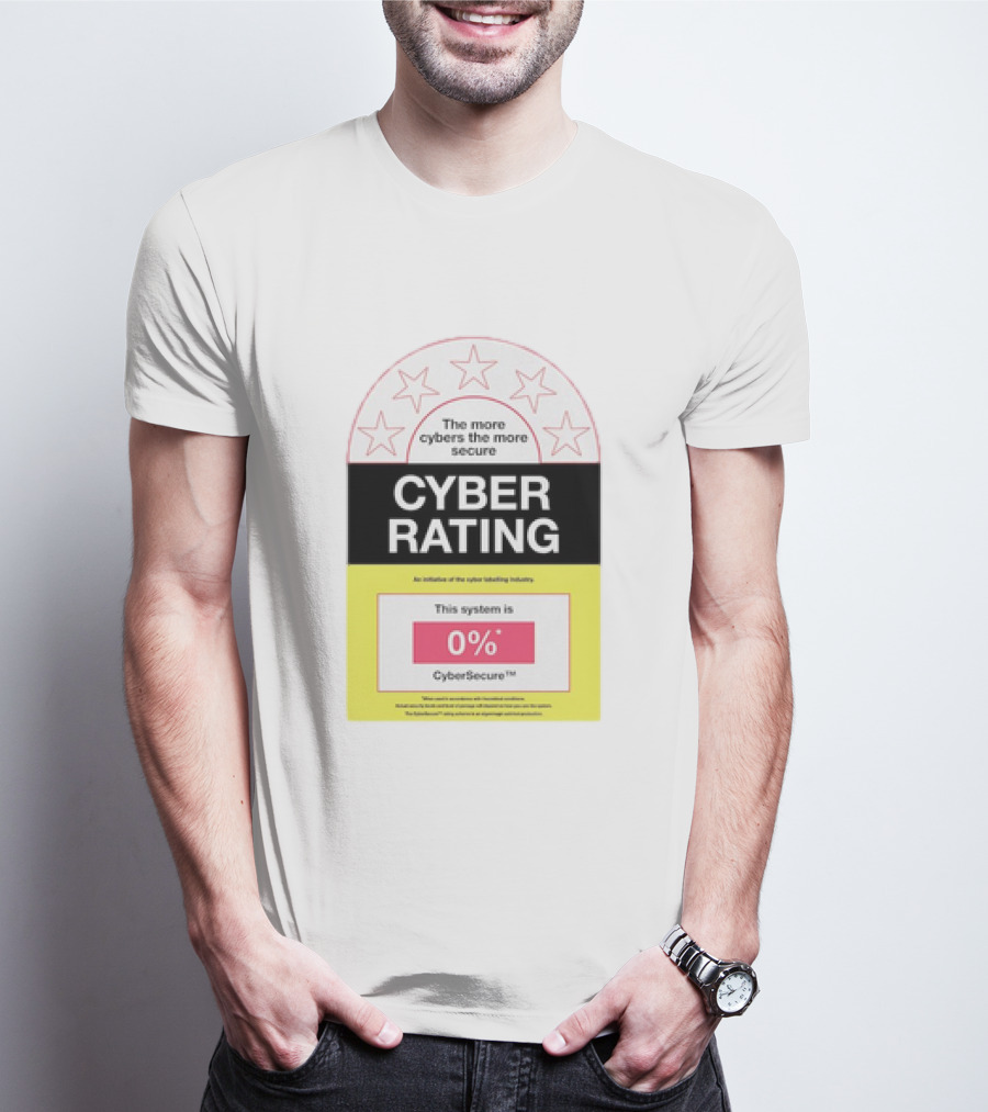 Cyber Rating This System Is 0% CyberSecure The More Cybers The More Secure T-Shirt
