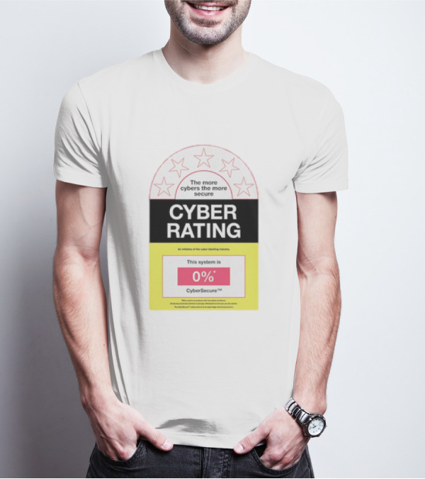 Cyber Rating This System Is 0% CyberSecure The More Cybers The More Secure T-Shirt