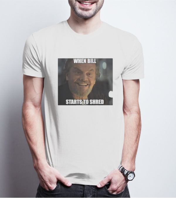 When Bill Starts To Shred Dr. Buddy Rydell T-Shirt