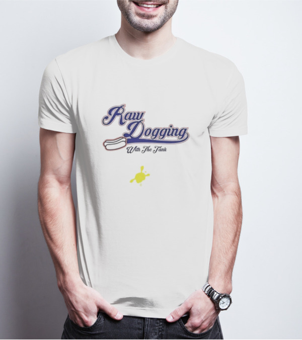 Raw Dogging With The Tank Hotdog And Mustard T-Shirt