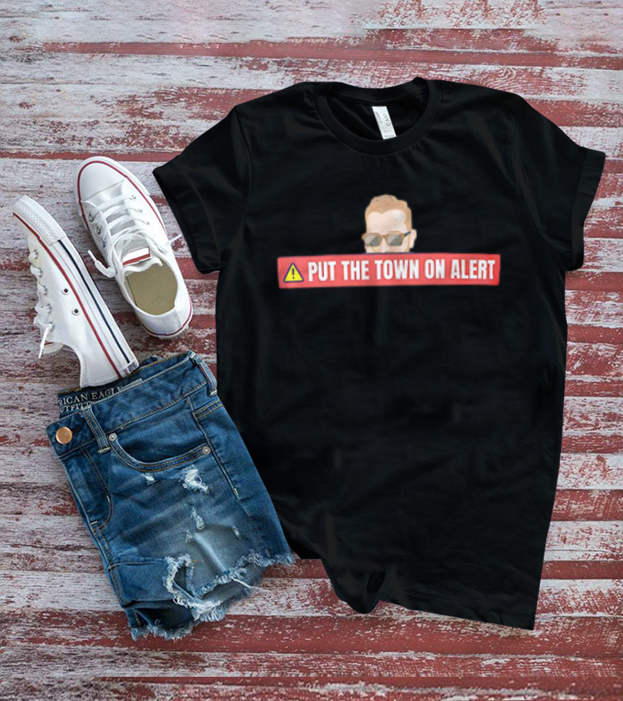Put The Town On Alert Warning Sign With Sunglasses T-Shirt