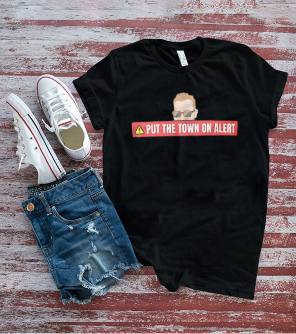 Put The Town On Alert Warning Sign With Sunglasses T-Shirt