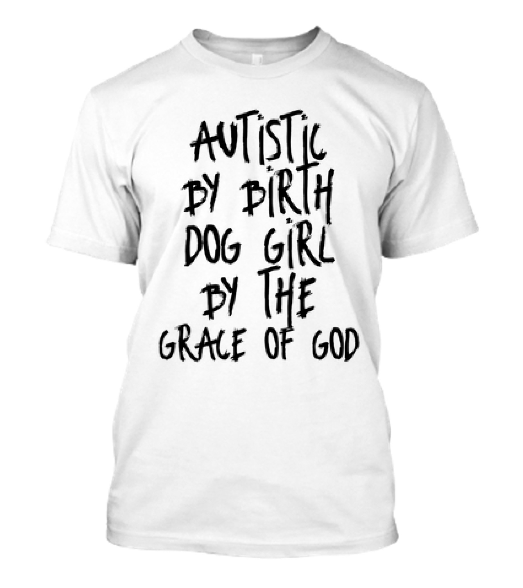 Autistic By Birth Dog Girl By The Grace Of God T-Shirt