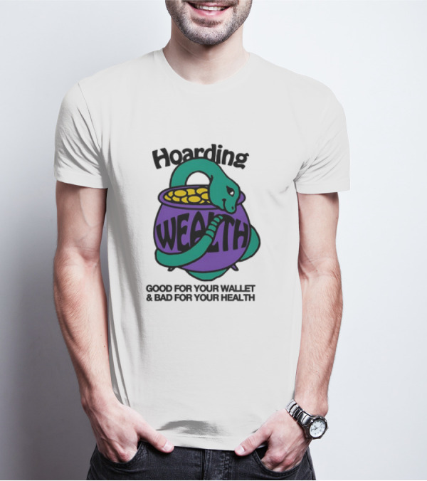 Hoarding Wealth Snake With Coins Good For Your Wallet And Bad For Your Health T-Shirt
