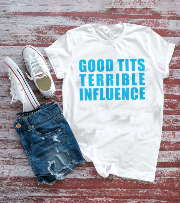 Good Tits Terrible Influence Bold Blue T-Shirt