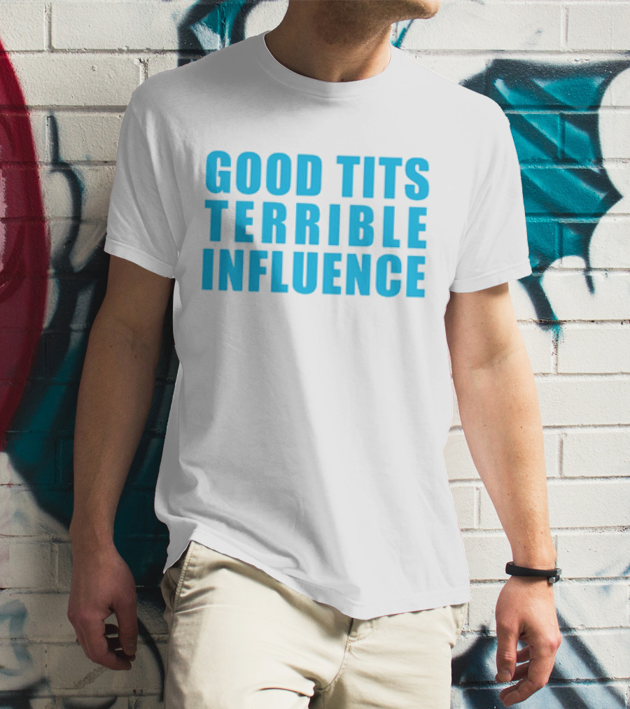 Good Tits Terrible Influence Bold Blue T-Shirt