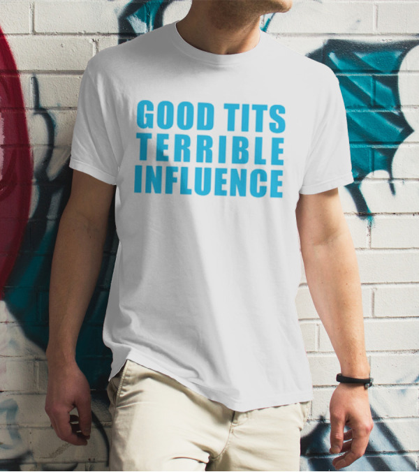 Good Tits Terrible Influence Bold Blue T-Shirt