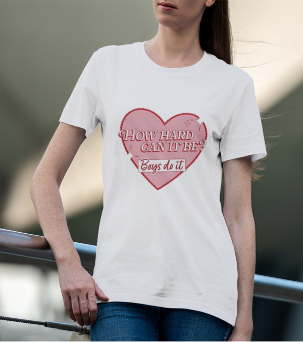 How Hard Can It Be Boys Do It Heart T-Shirt