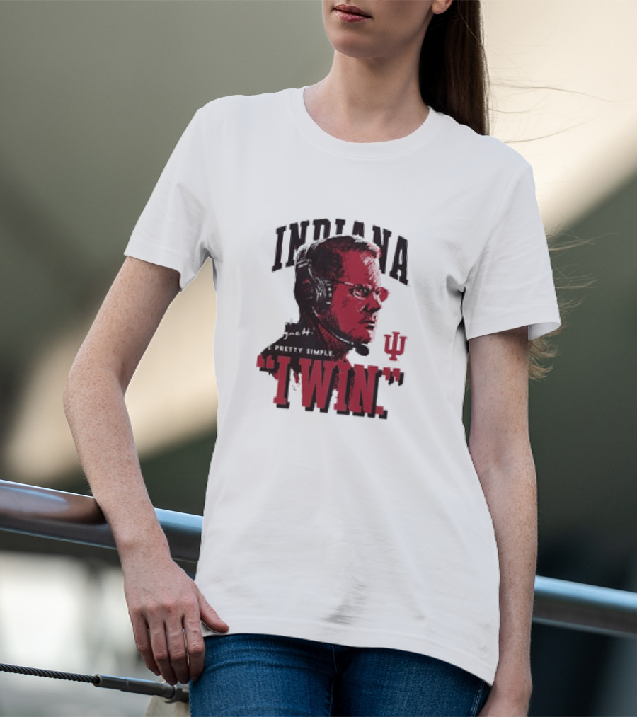 Indiana Hoosiers Coach Cignetti I WIN It's Pretty Simple IU T-Shirt