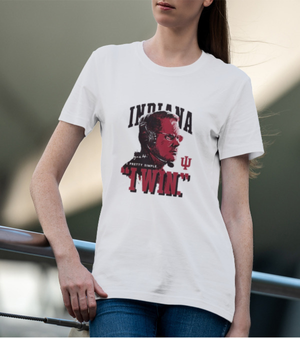 Indiana Hoosiers Coach Cignetti I WIN It's Pretty Simple IU T-Shirt