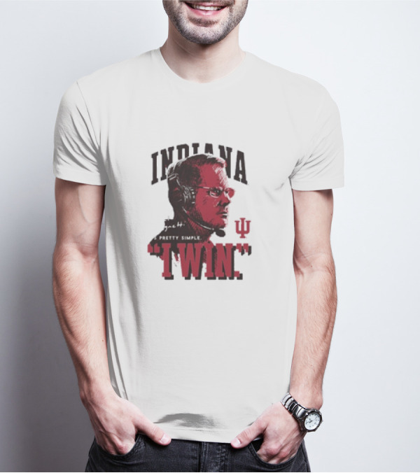 Indiana Hoosiers Coach Cignetti I WIN It's Pretty Simple IU T-Shirt