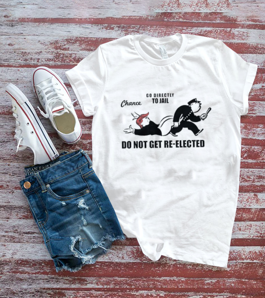 Chance Go Directly To Jail Do Not Get Re-Elected T-Shirt