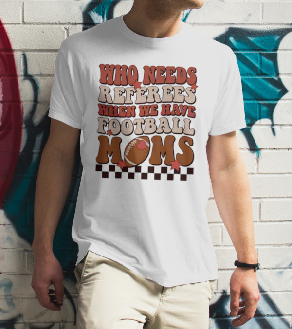 Who Needs Referees When We Have Football Moms Retro Checkerboard Football Stars T-Shirt