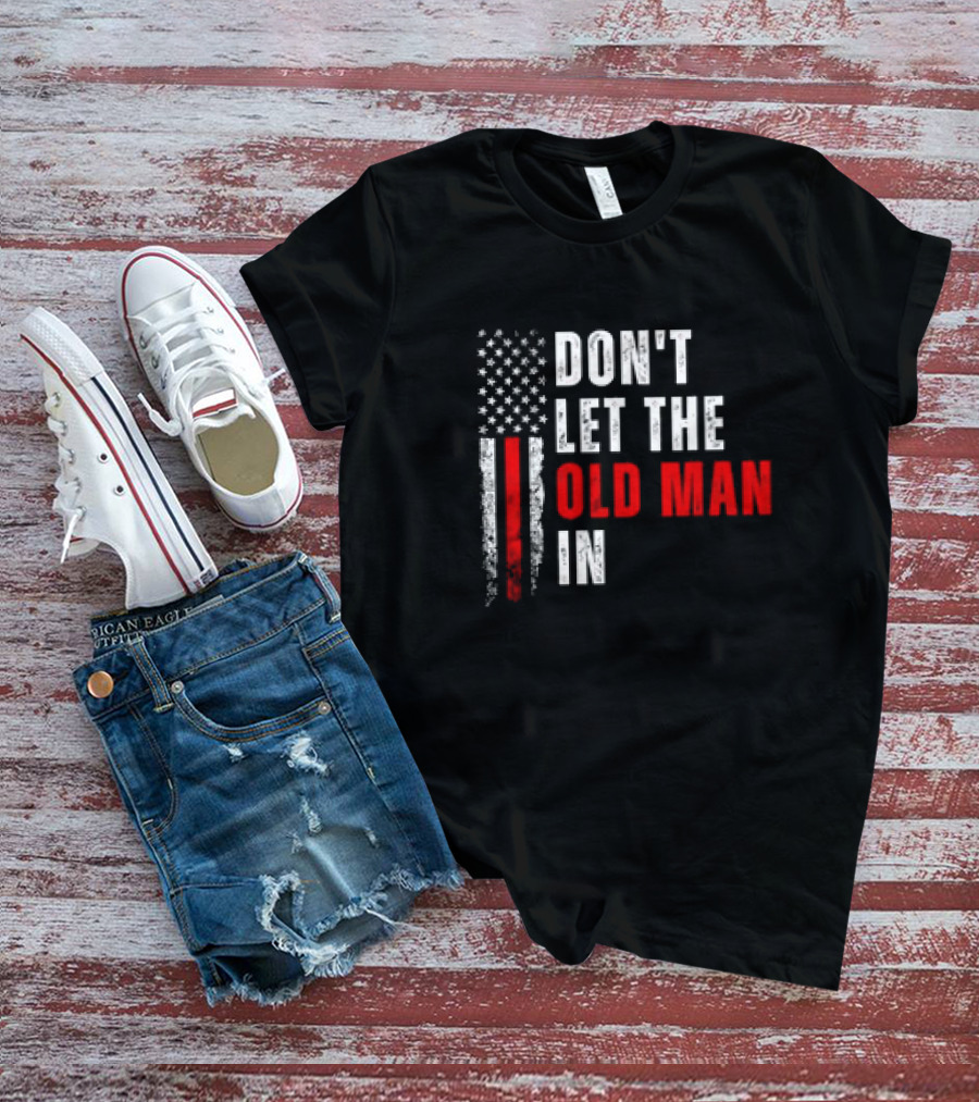 DON'T LET THE OLD MAN IN American Flag T-Shirt