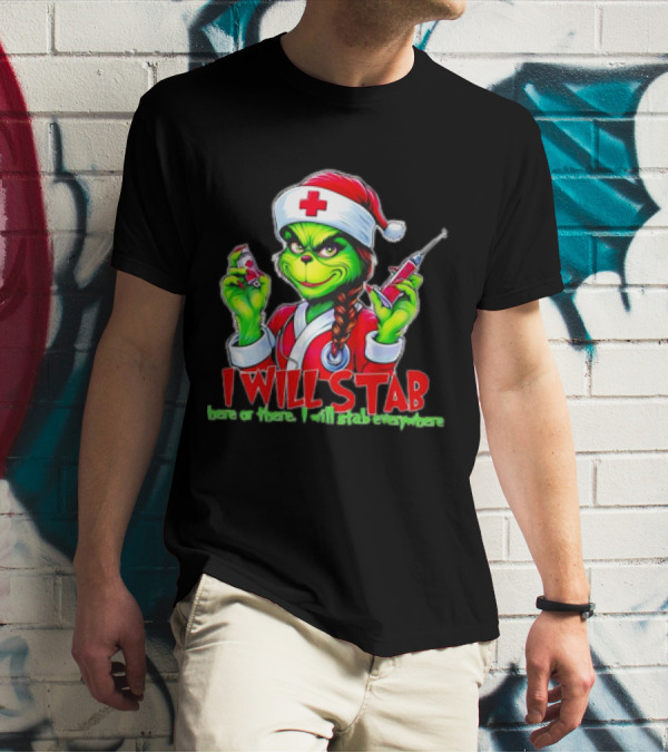 Grinch Nurse Christmas I Will Stab Here Or There I Will Stab Everywhere T-Shirt