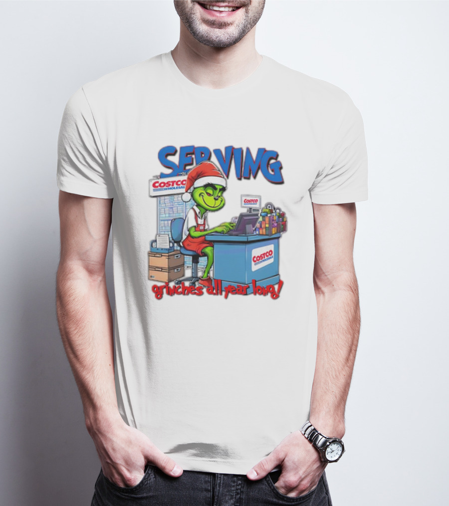 Serving Grinches All Year Long At Costco Wholesale T-Shirt