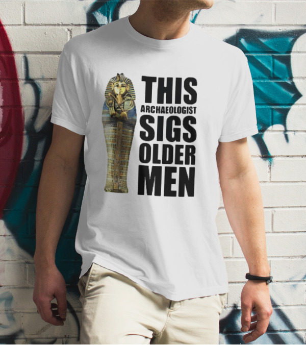 This Archaeologist Digs Older Men Pharaoh Sarcophagus T-Shirt